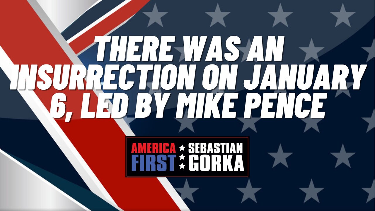 There was an Insurrection on January 6, led by Mike Pence. Sebastian Gorka on AMERICA First