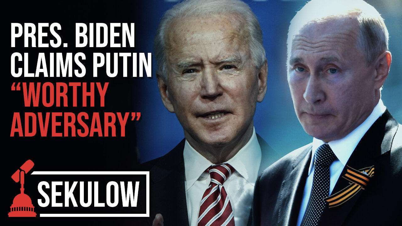 Pres. Biden Claims Putin "Worthy Adversary”