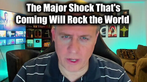 The Major Shock That's Coming Will Rock the World