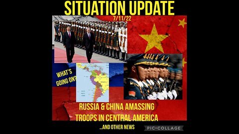 Situation Update 7/11/22: Russia & China Amassing Troops In Central & S. America! Global Militaries Positioning!