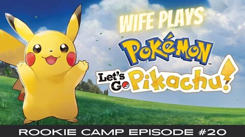 Wife Plays Pokemon Let's Go Pikachu - Rookie Camp Episde #20