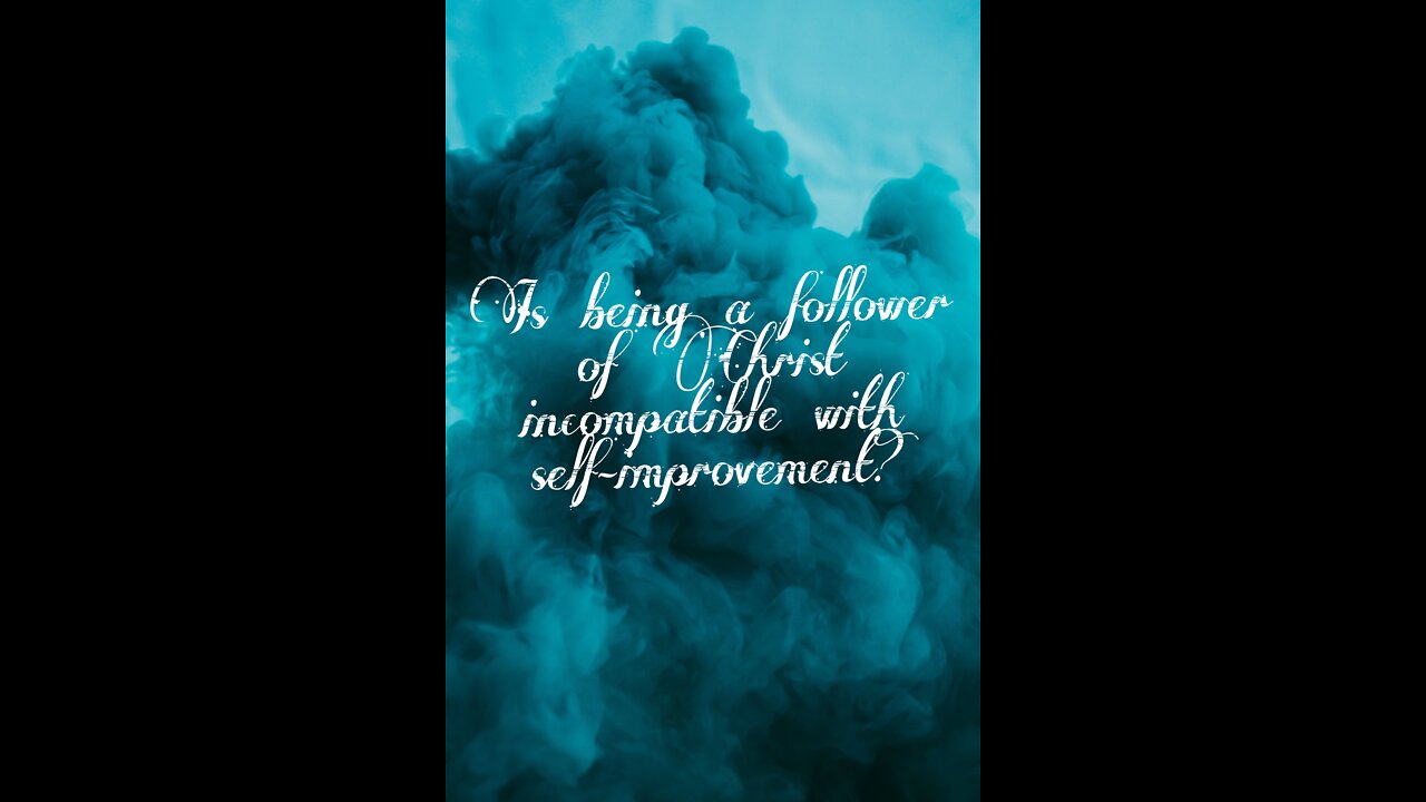 Is being a follower of Christ incompatible with self Improvement?
