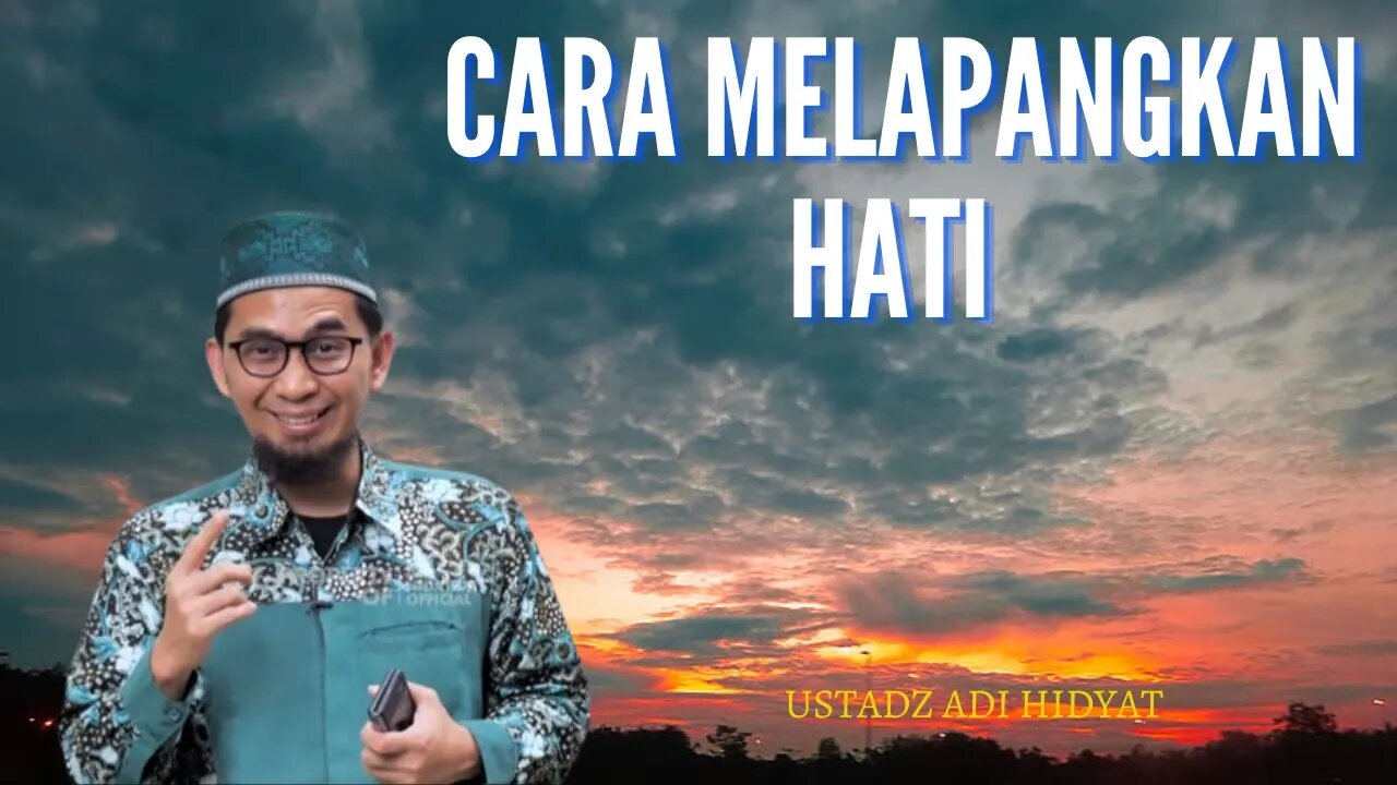 Cara Melapangkan Hati Ustadz Adi Hidayat