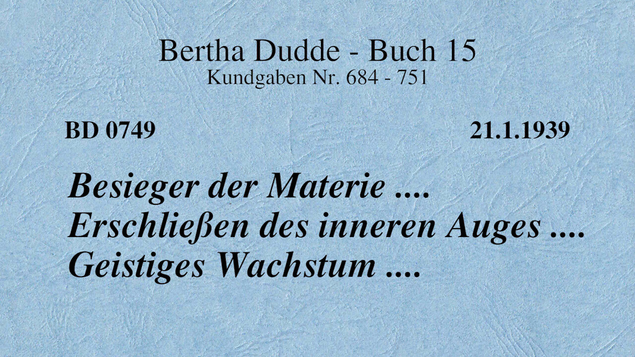 BD 0749 - BESIEGER DER MATERIE .... ERSCHLIESSEN DES INNEREN AUGES .... GEISTIGES WACHSTUM ....