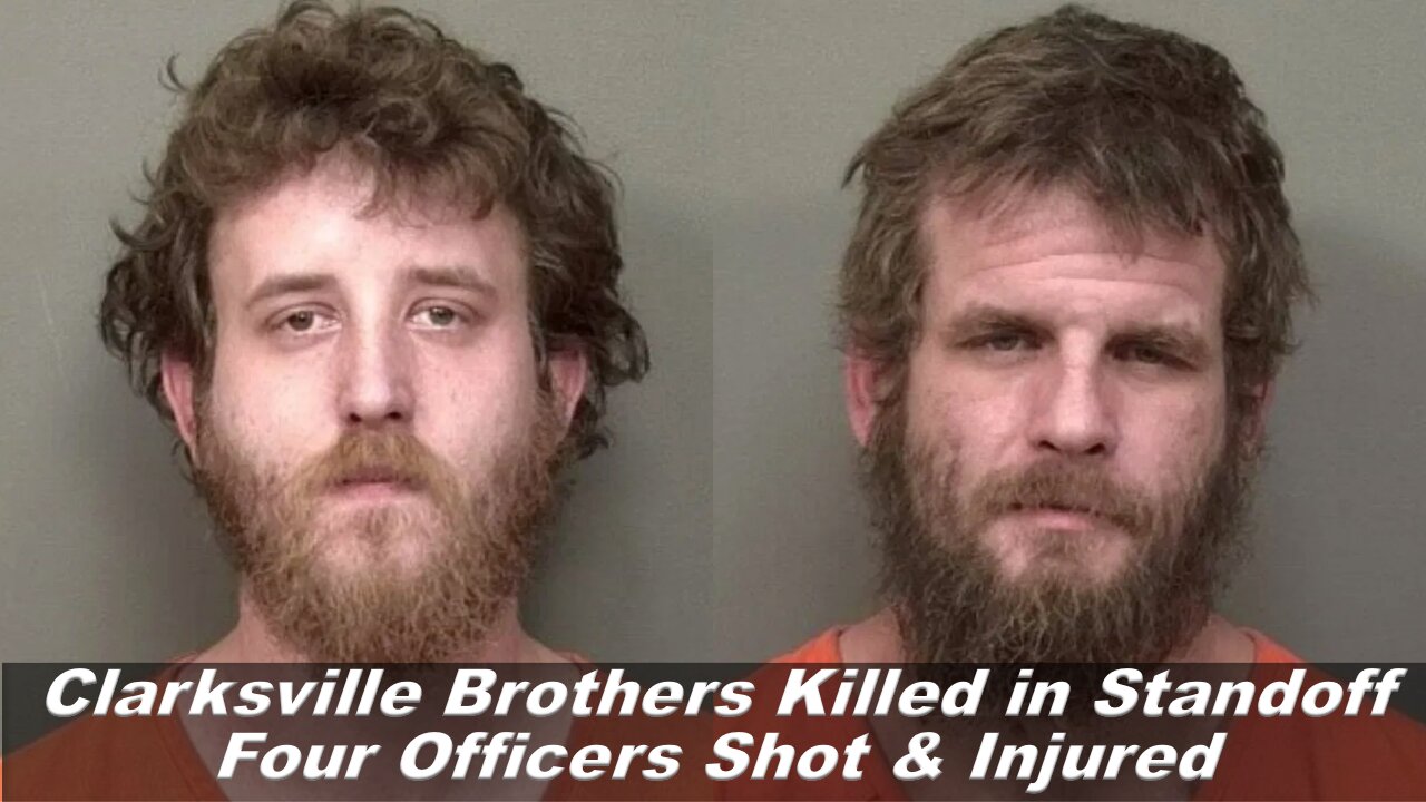 Clarksville, Tn. Brothers Killed in Standoff Four Officers Shot & Injured