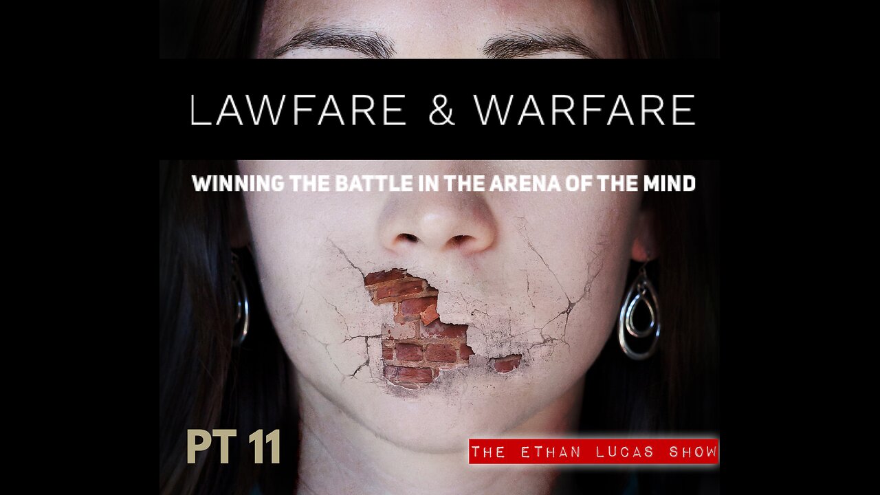 LAWFARE & WARFARE: Winning the Battle in the Arena of the Mind (Pt 11)