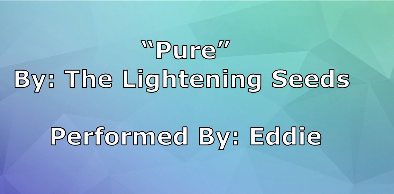 My Version of "Pure" By: The Lightening Seeds | Vocals By: Eddie