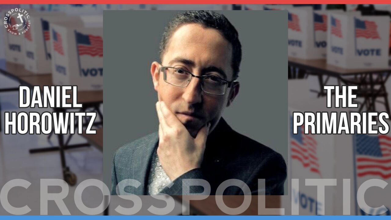 Let’s Talk the Primaries w/ Daniel Horowitz