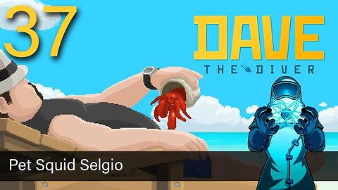 Dave the Diver, ep37: Pet Squid Selgio