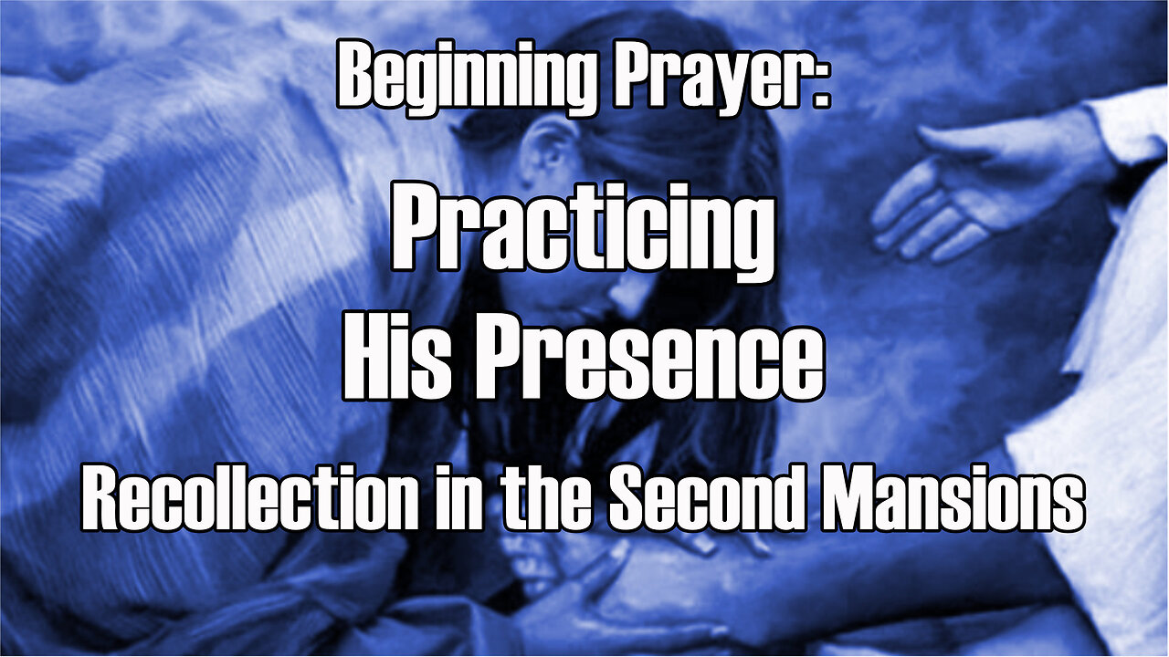 Beginning Prayer - Practicing His Presence - The Second Mansions Part 2 TOG EP 80