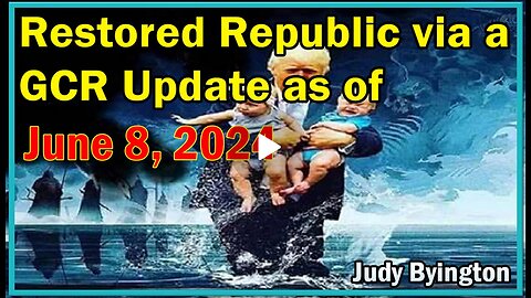 Restored Republic via a GCR Update as of June 8, 2024 - Judy Byington