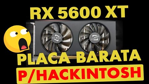 🔥RX 5600XT 6GB DO ALIEXPRESS BARATA P/ HACKINTOSH 👉 COMPATÍVEL CATALINA BIG SUR MONTEREY VENTURA 😱