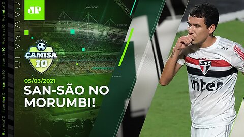 É AMANHÃ! São Paulo e Santos SE PREPARAM para CLÁSSICO no Morumbi! | CAMISA 10 - 05/03/21