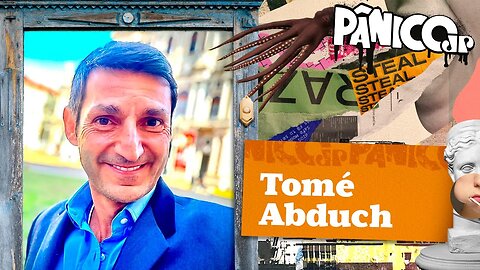 TOMÉ ABDUCH - PÂNICO - 13/04/23