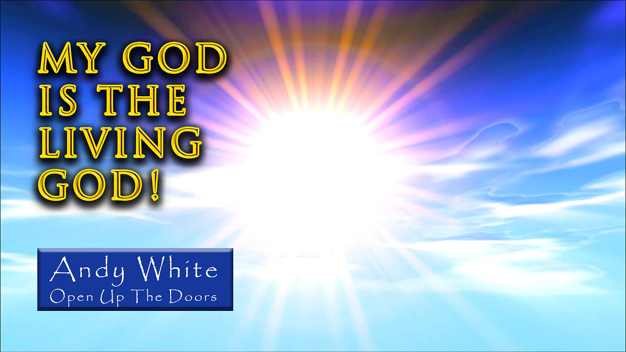 Andy White: My God Is The Living God!