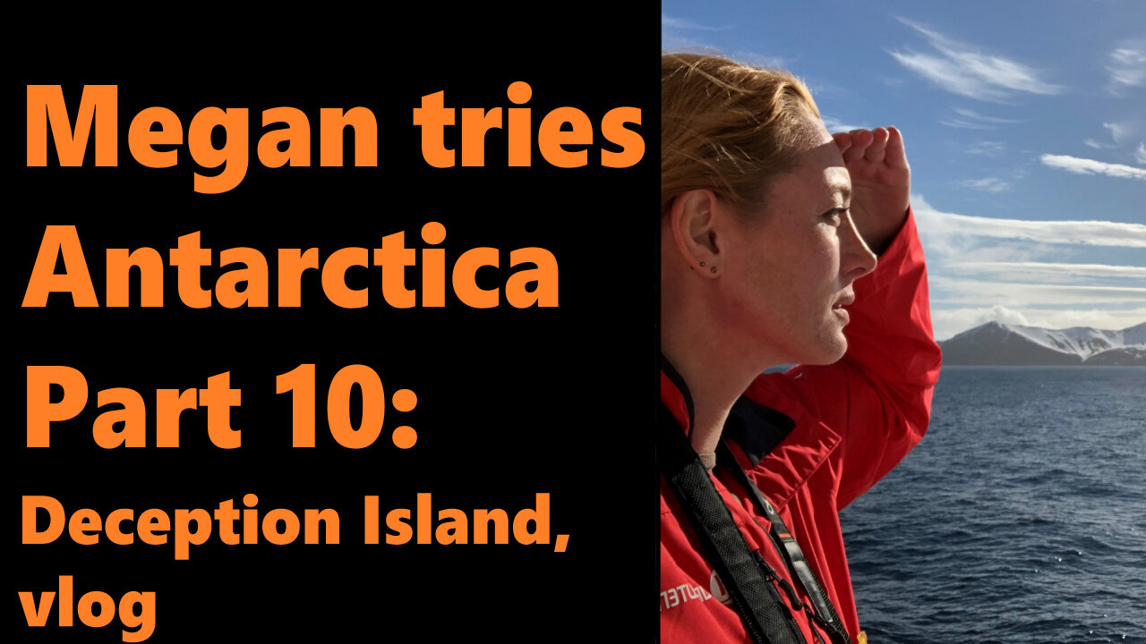 Megan Tries Antarctica, Part 10: Deception Island, Vlog