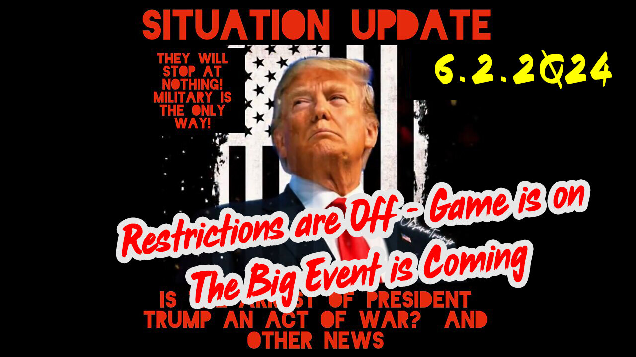 Situation Update 6-2-2Q24 ~ Restrictions are Off - Game is ON. The Big Event is Coming