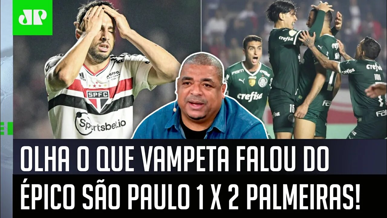 "Ó! VENDO esse São Paulo 1 x 2 Palmeiras, EU ACHEI que..." Vampeta É DIRETO após VIRADA ÉPICA!