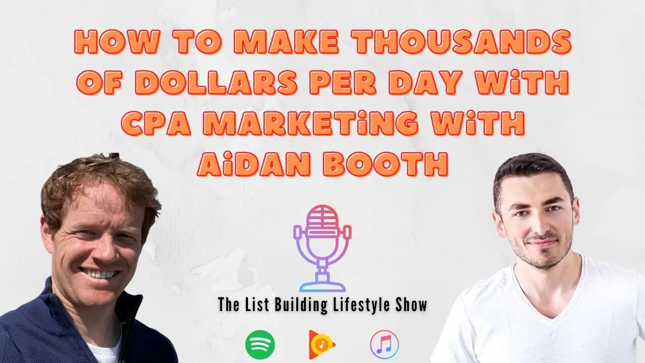 How To Make Thousands Of Dollars Per Day With CPA Marketing With Aidan Booth