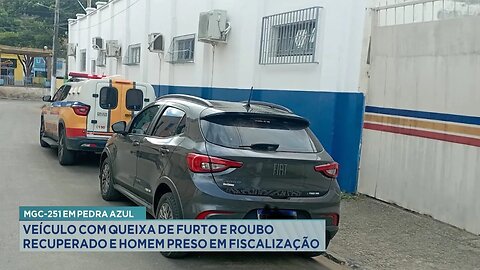 MGC-251 em Pedra Azul: Veículo com Queixa de Furto e Roubo Recuperado e Homem Preso em Fiscalização.