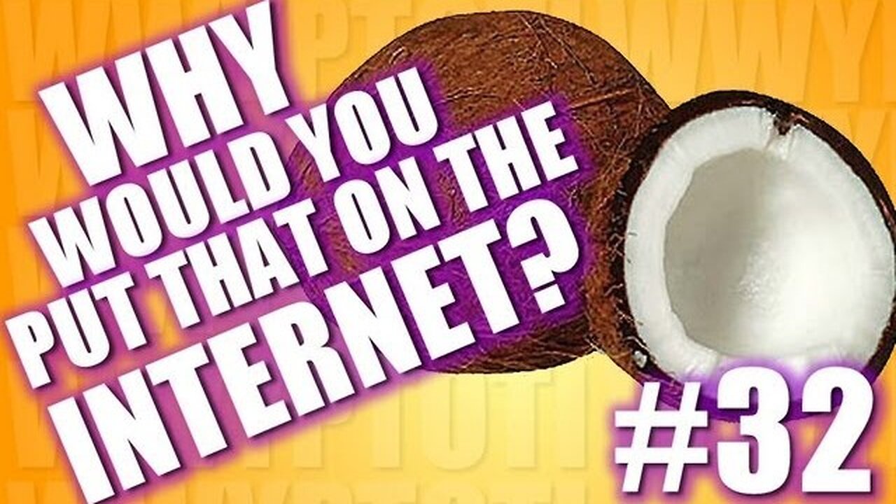 Why Would You Put That on the Internet? #32