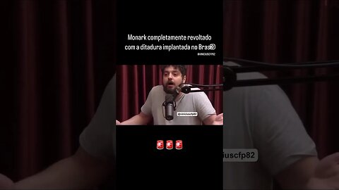 Monark completamente revoltado com a ditadura implantada no Brasil.