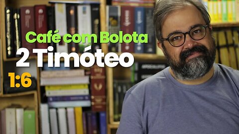 2 Timóteo 1:6 - Café com Bolota