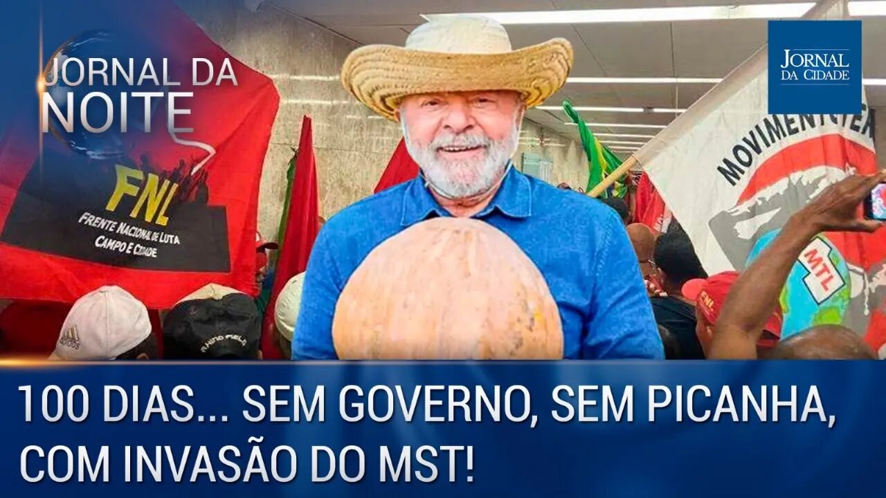 100 dias... sem governo, sem picanha, com invasão do MST!