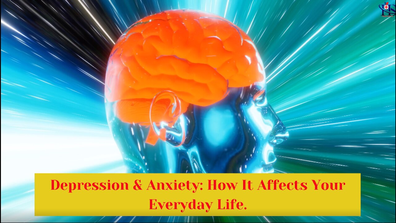 Depression & Anxiety How It Affects Your Everyday Life.