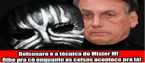 Bolsonaro e a técnica do Mister M! Olhe pra cá enquanto as coisas acontece pra lá!