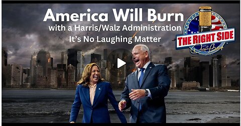 America Will Burn with a Harris/Walz Administration