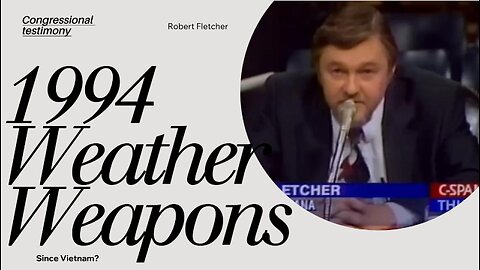 1994 Testimony about Weather Weapons(aka Chemtrials and Weather Modification)