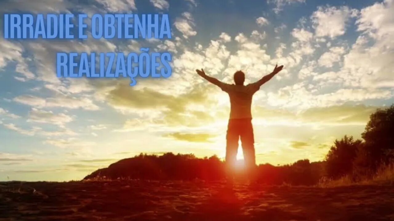 Irradie e obtenha realizações