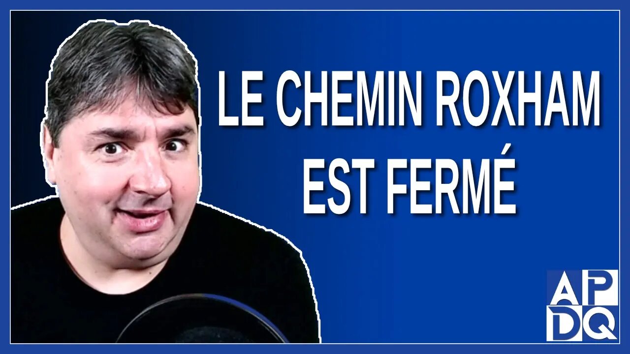 Le chemin Roxham est fermé !