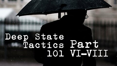 Deep State Tactics 101 - Part VI-VIII