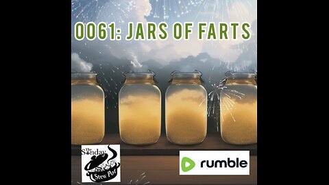 The Sunday Stew Pot Episode 0061: Jar of Farts