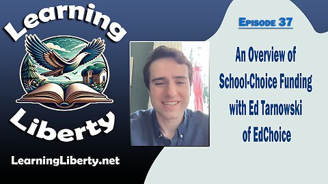 Ep. 37 An Overview of School-Choice Funding with Ed Tarnowski of EdChoice