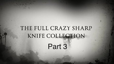 THE FULL CRAZY SHARP KNIFE COLLECTION PART 3