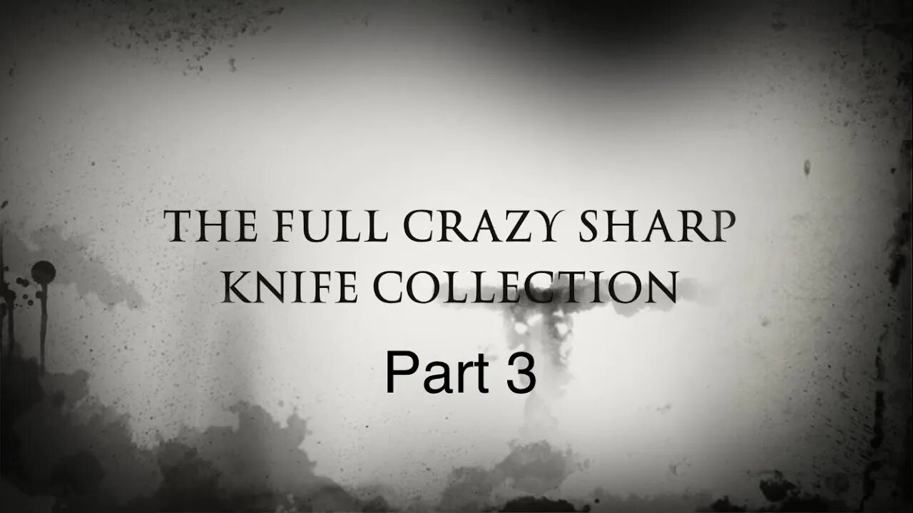 THE FULL CRAZY SHARP KNIFE COLLECTION PART 3