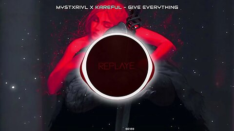 MYSTXRIVL x KAREFUL - Give Everything | Replaye