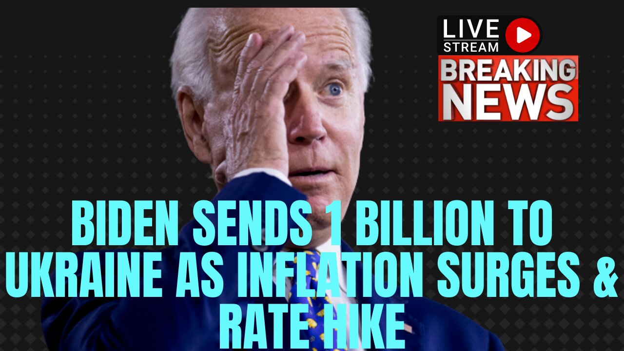 BREAKING NEWS - Biden sends 1 BILLION to Ukraine as INFLATION SURGES & RATE HIKE