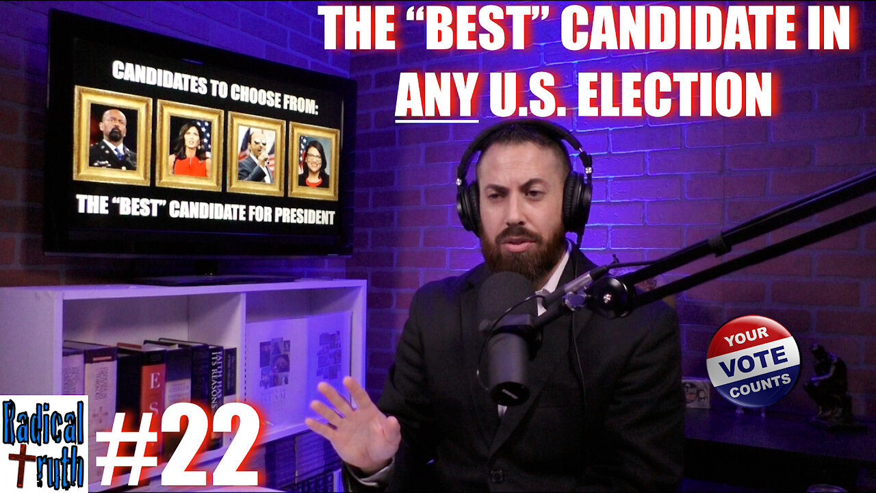 Radical Truth #22 - The “Best” Candidate in ANY U.S. Election