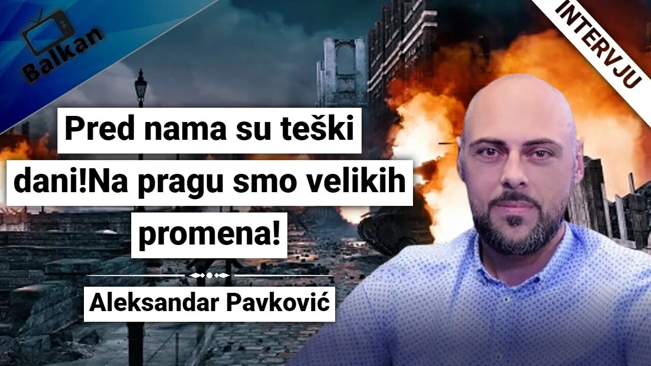 Aleksandar Pavković-Pred nama su teški dani!Na pragu smo velikih promena!