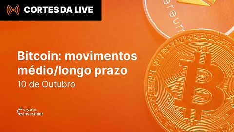 Movimentos médio e longo prazo do Bitcoin!