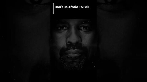 Don’t be afraid to fail! #denzelwashington