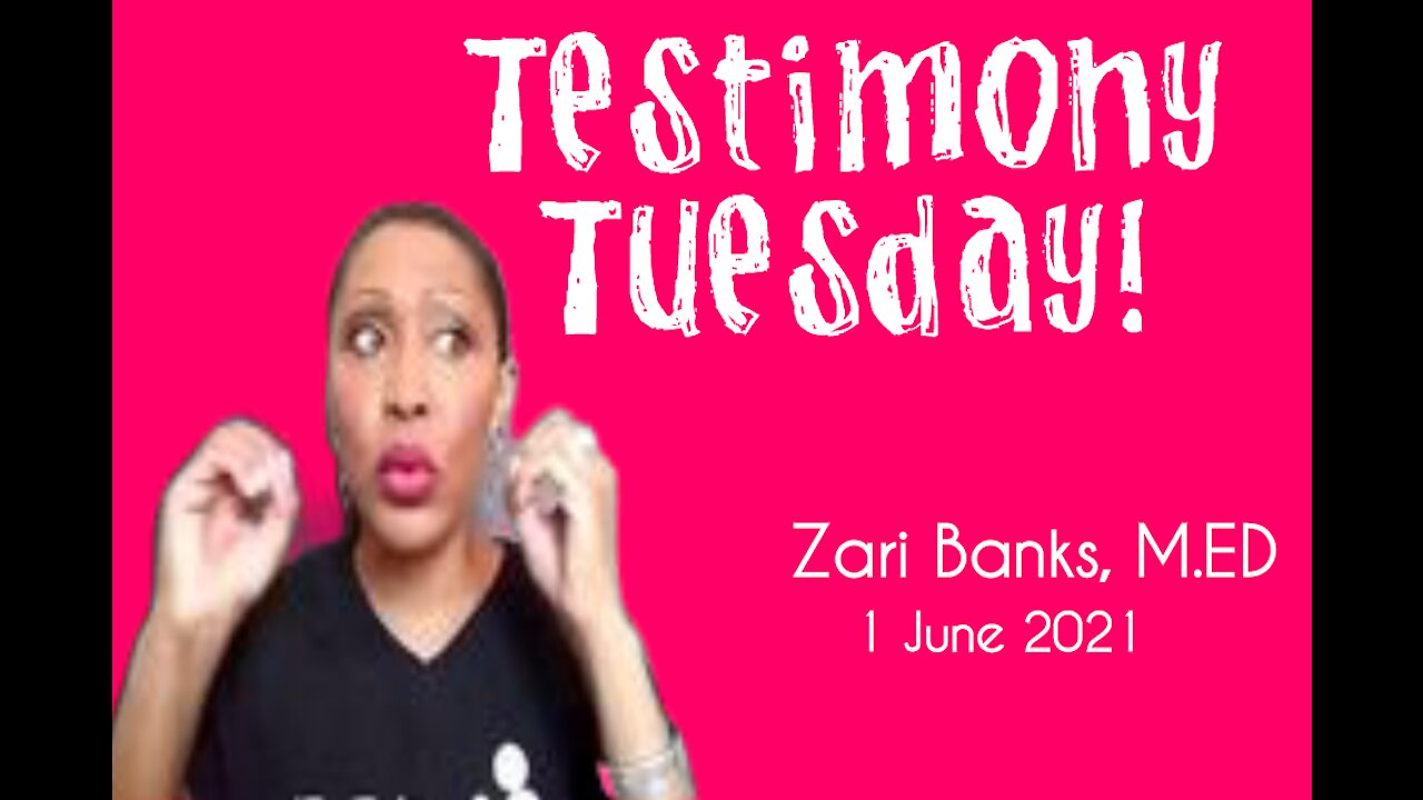 Testimony Tuesday! | Zari Banks, M.Ed | June 1, 2021