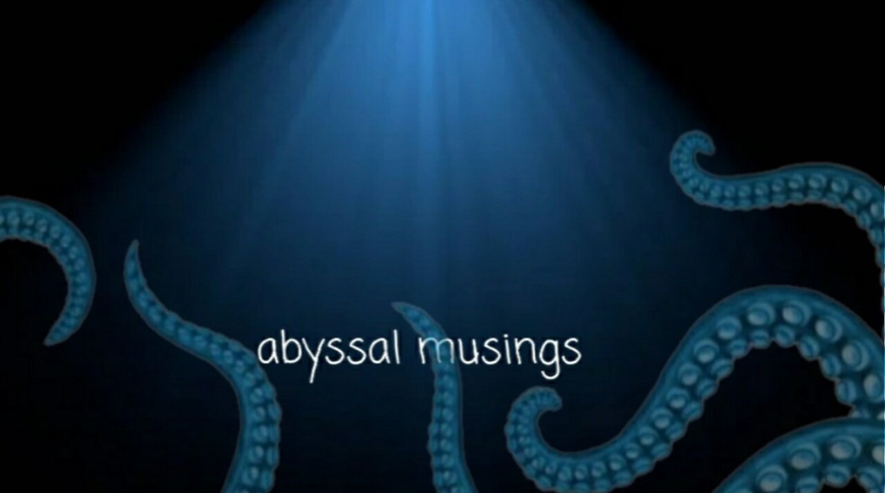Abyssal Musings #69