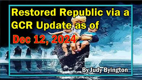 Restored Republic via a GCR Update as of Dec 12, 2024 - By Judy Byington