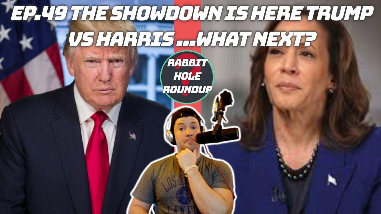 Rabbit Hole Roundup 49: THE SHOWDOWN IS HERE TRUMP VS HARRIS... WHAT NEXT?