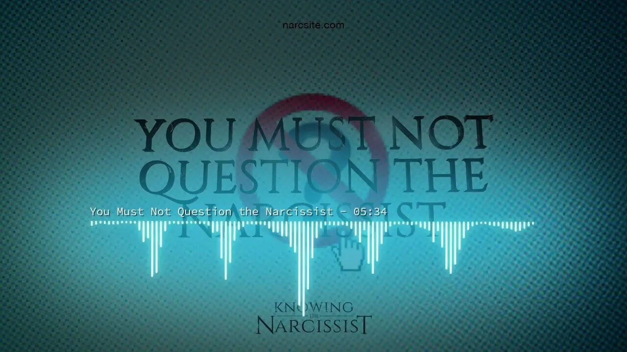 You Must Not Question The Narcissist